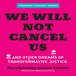 adrienne maree brown on Cancellation, Abolition and Healing