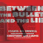 "Between The Bullet and The Lie": Kristian Williams on George Orwell
