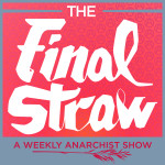 Final Straw Radio: A Weekly Anarchist Show