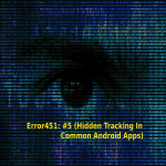 Error451: #05 (Hidden Tracking In Common Android Apps)