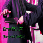 Error451: #07 (Borders and Devices)