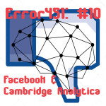 Error451: #10 (Facebook and Cambridge Analytica)