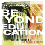 Guest Interview: Eli Meyerhoff on his book ‘Beyond Education’, Battling Recuperation, and Operating on the Margins