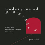 Underground Passages: Anarchist Resistance Culture 1848-2011